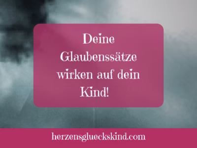 Mehr über den Artikel erfahren Deine Glaubenssätze verletzen dein Kind!