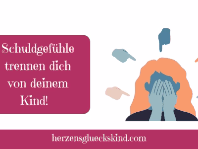 Mehr über den Artikel erfahren Schuldgefühle trennen die Verbindung zu unserem Kind